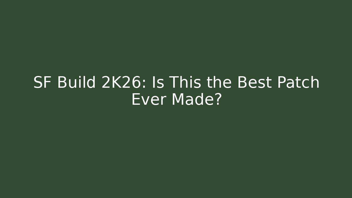 SF Build 2K26: Is This the Best Patch Ever Made? - Felix Cat Insurance
