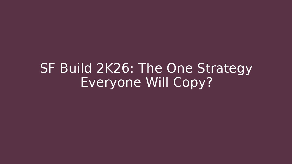 SF Build 2K26: The One Strategy Everyone Will Copy?