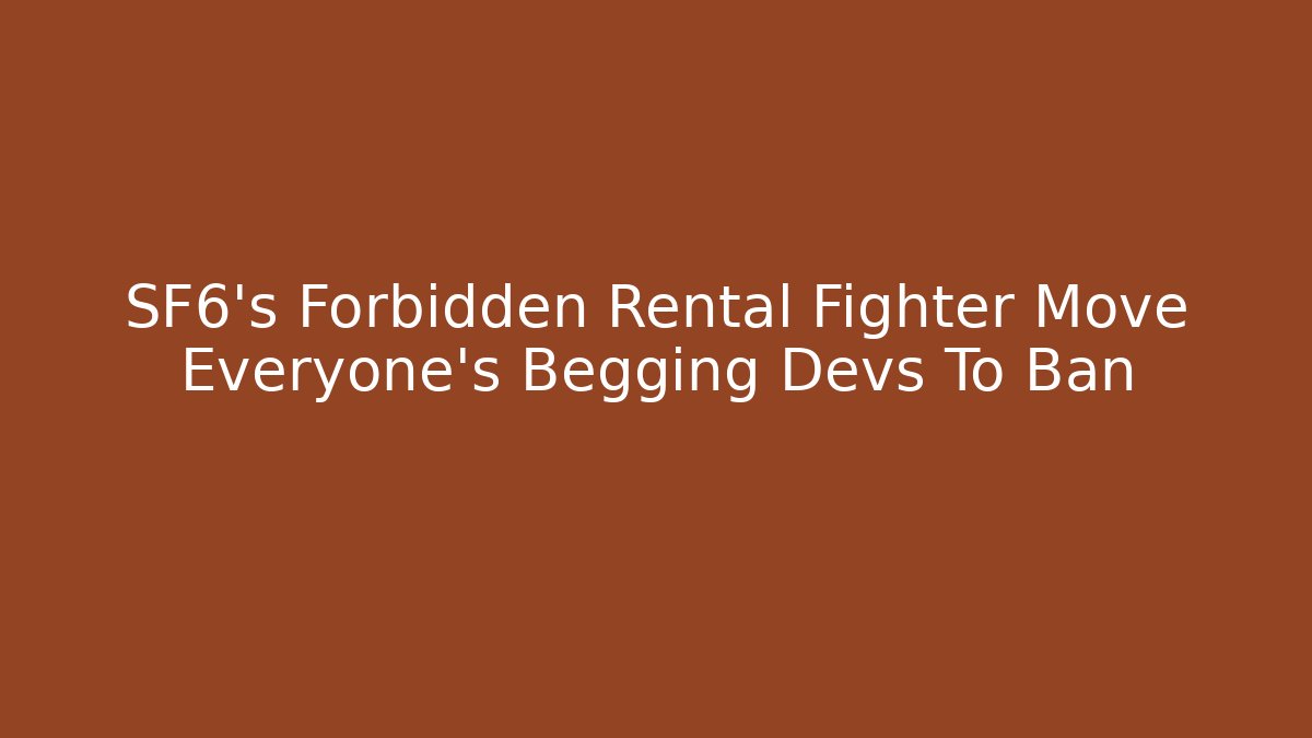 SF6's Forbidden Rental Fighter Move Everyone's Begging Devs To Ban - Felix Cat Insurance