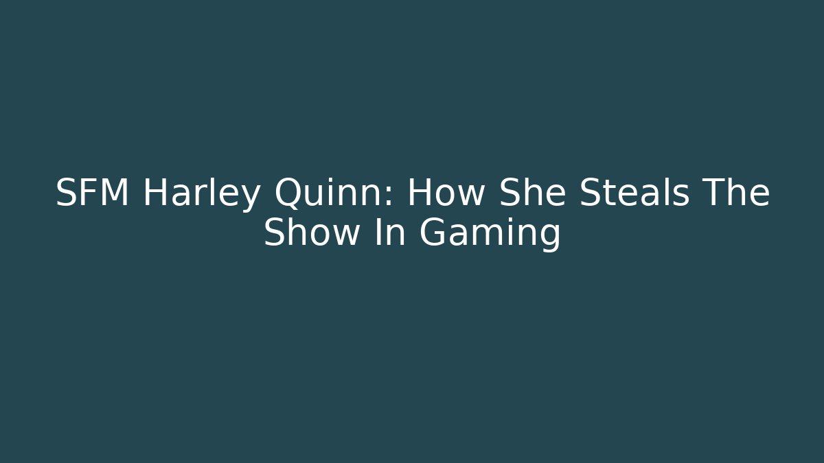 SFM Harley Quinn: How She Steals The Show In Gaming