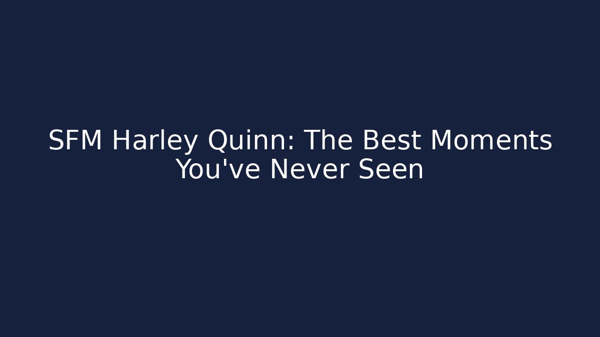 SFM Harley Quinn: The Best Moments You've Never Seen