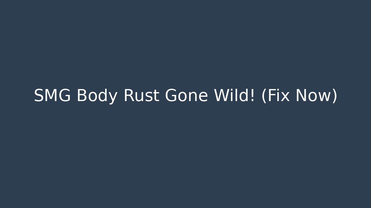 SMG Body Rust Gone Wild! (Fix Now) - Felix Cat Insurance