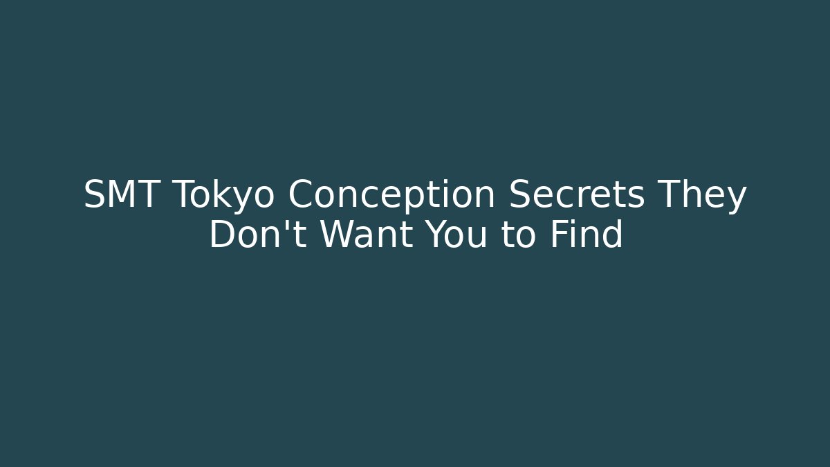 SMT Tokyo Conception Secrets They Don't Want You to Find