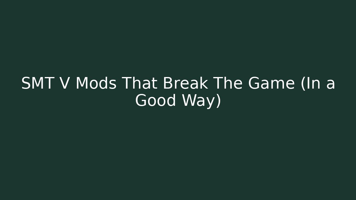 SMT V Mods That Break The Game (In a Good Way)