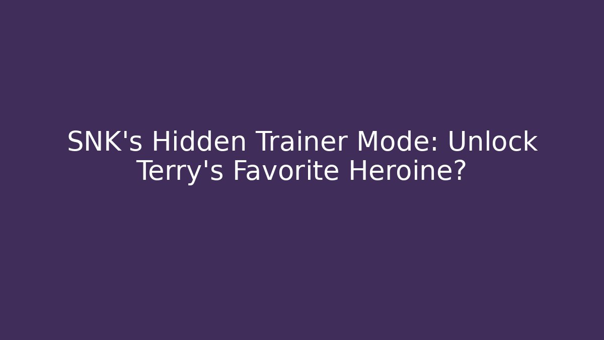SNK's Hidden Trainer Mode: Unlock Terry's Favorite Heroine?