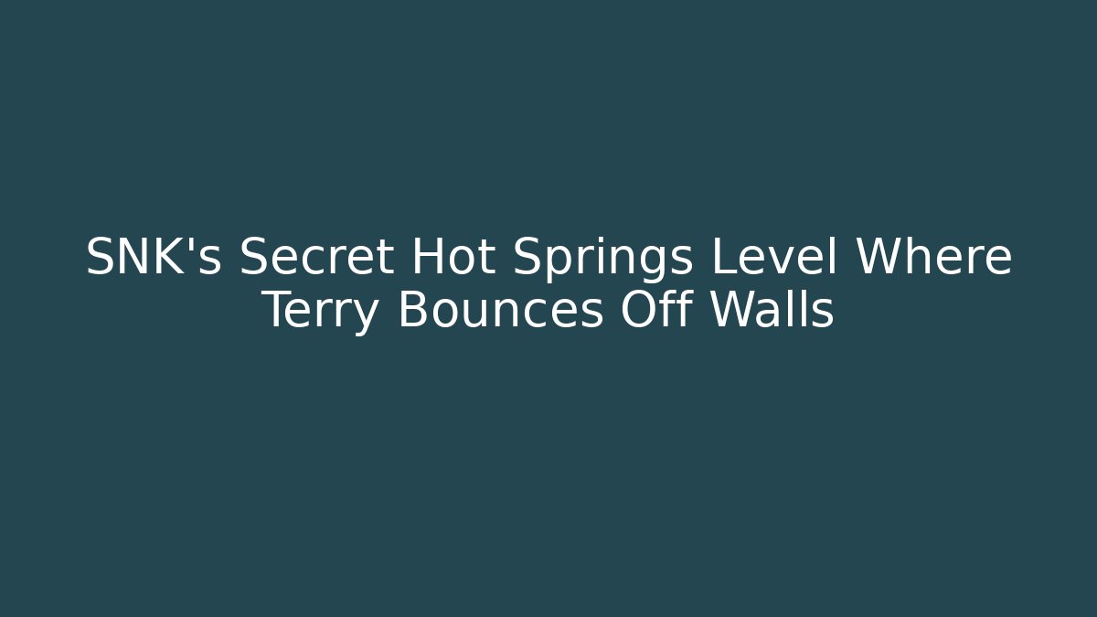 SNK's Secret Hot Springs Level Where Terry Bounces Off Walls