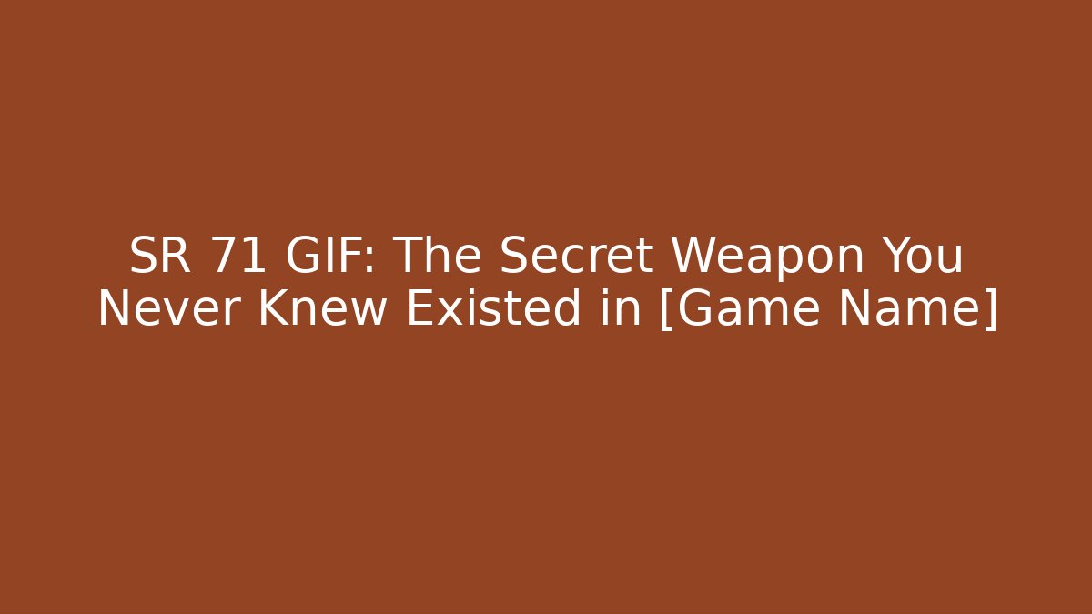SR 71 GIF: The Secret Weapon You Never Knew Existed in [Game Name]