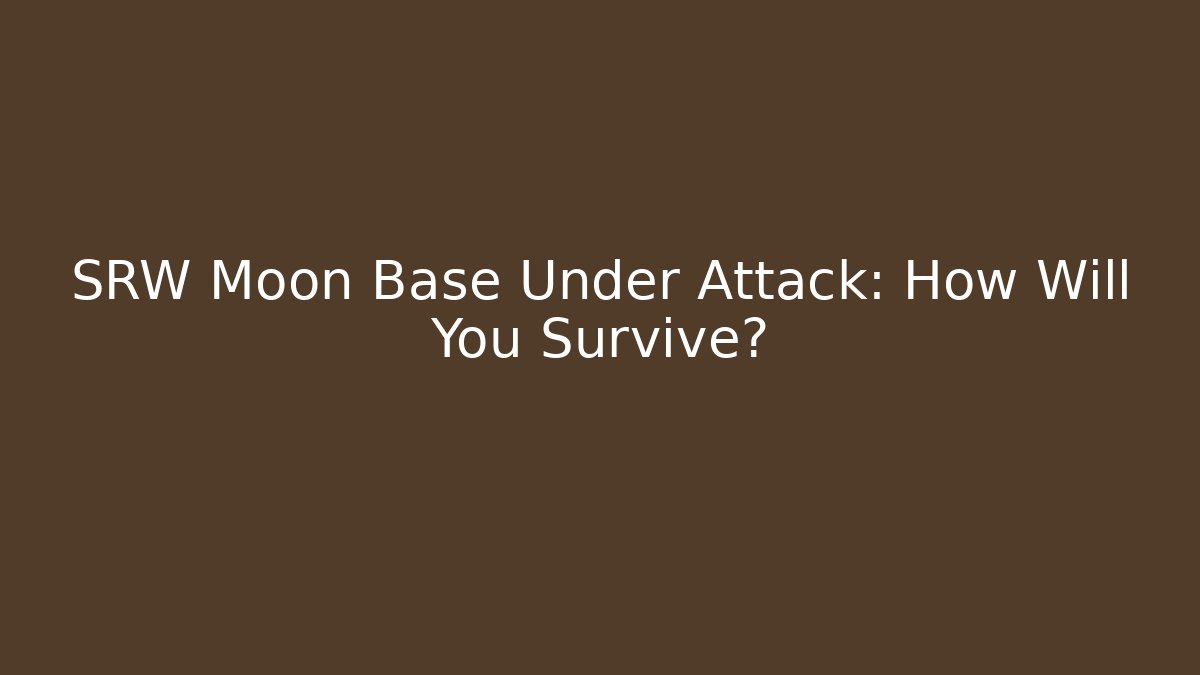 SRW Moon Base Under Attack: How Will You Survive? - Felix Cat Insurance