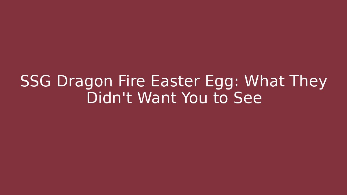 SSG Dragon Fire Easter Egg: What They Didn’t Want You to See