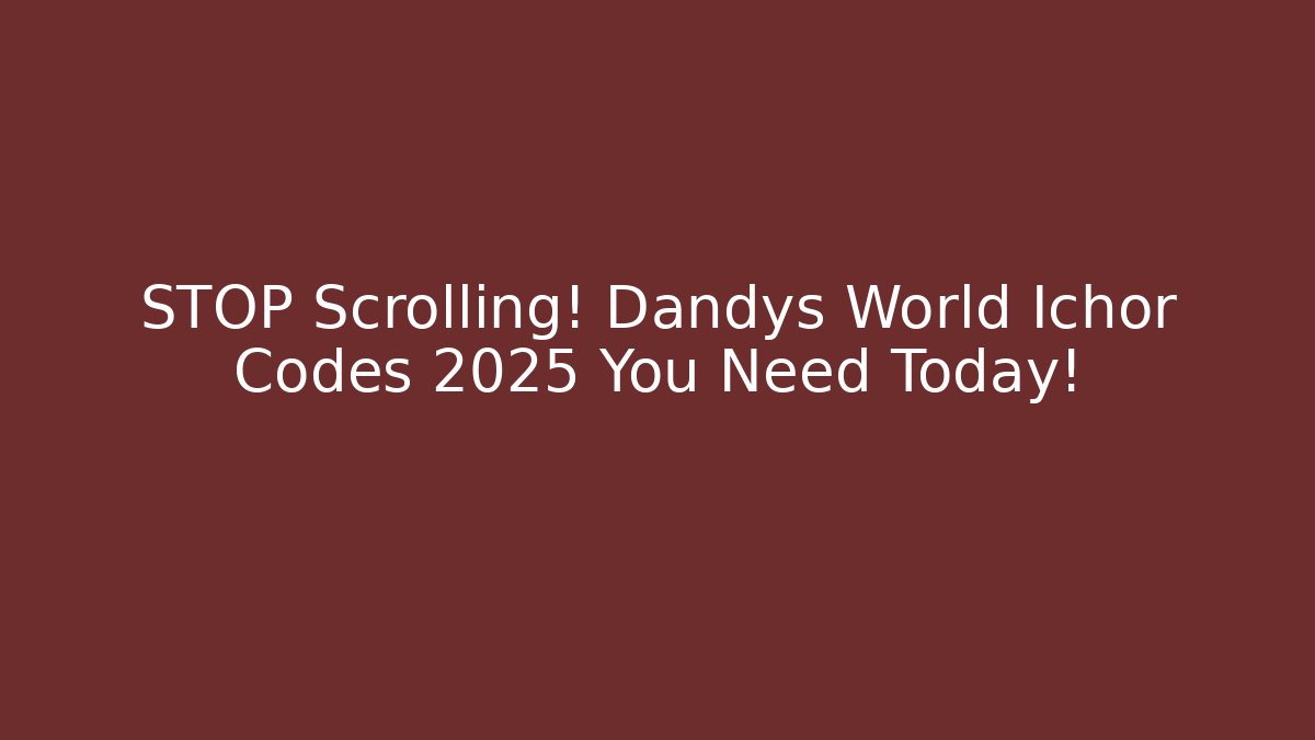STOP Scrolling! Dandys World Ichor Codes 2025 You Need Today!