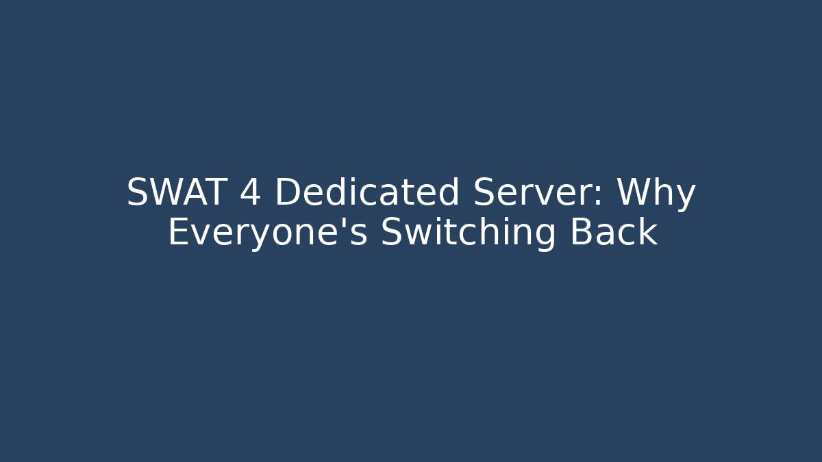 SWAT 4 Dedicated Server: Why Everyone's Switching Back
