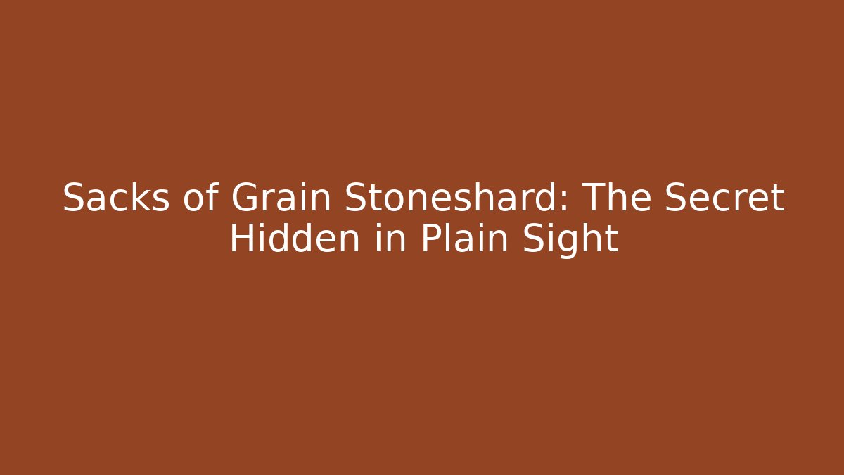 Sacks of Grain Stoneshard: The Secret Hidden in Plain Sight