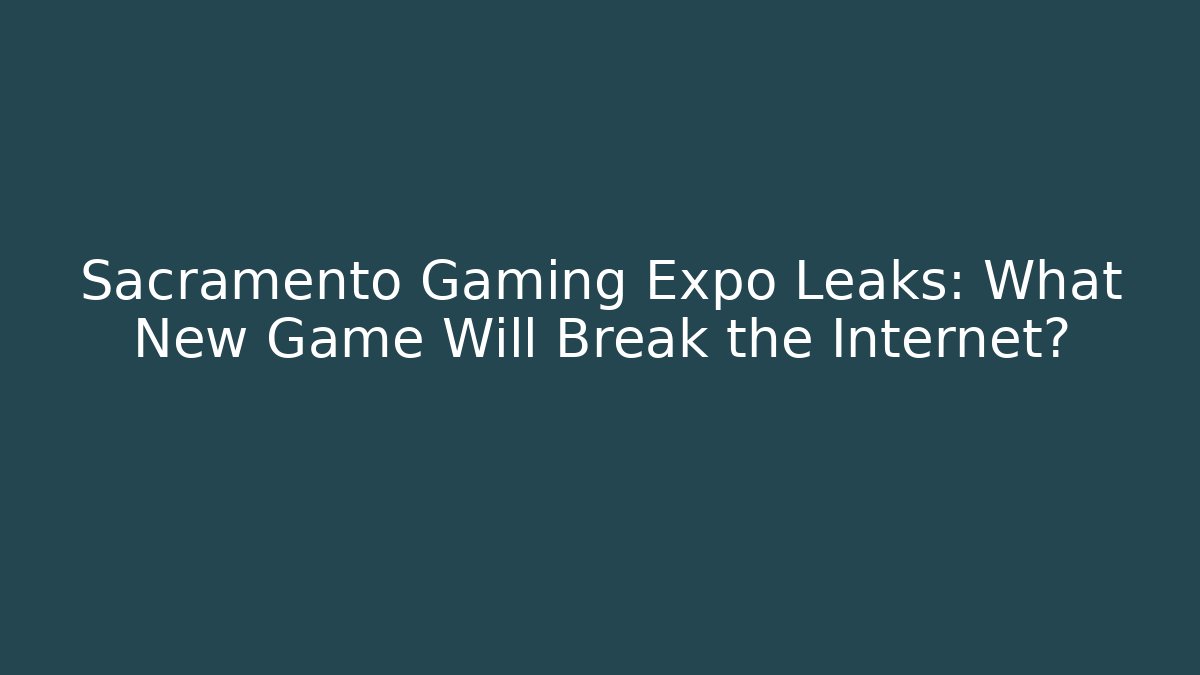 Sacramento Gaming Expo Leaks: What New Game Will Break the Internet? - Felix Cat Insurance