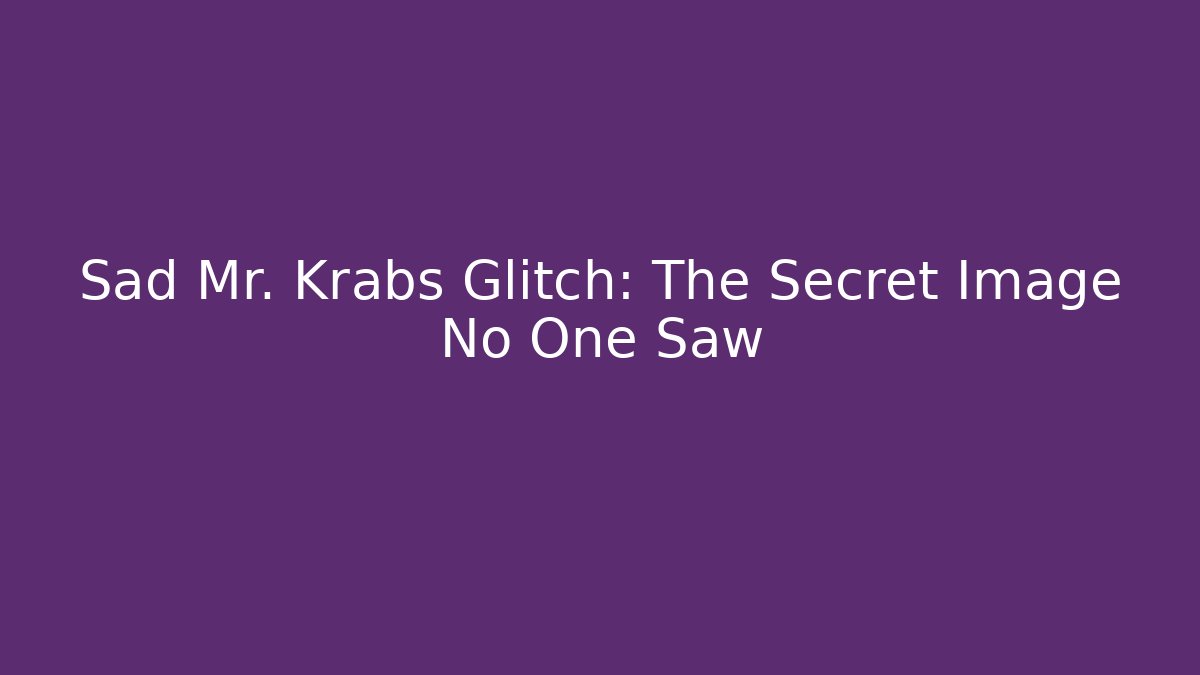 Sad Mr. Krabs Glitch: The Secret Image No One Saw