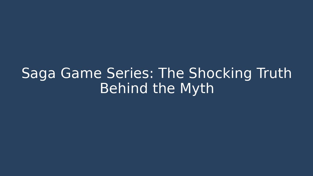 Saga Game Series: The Shocking Truth Behind the Myth - Felix Cat Insurance