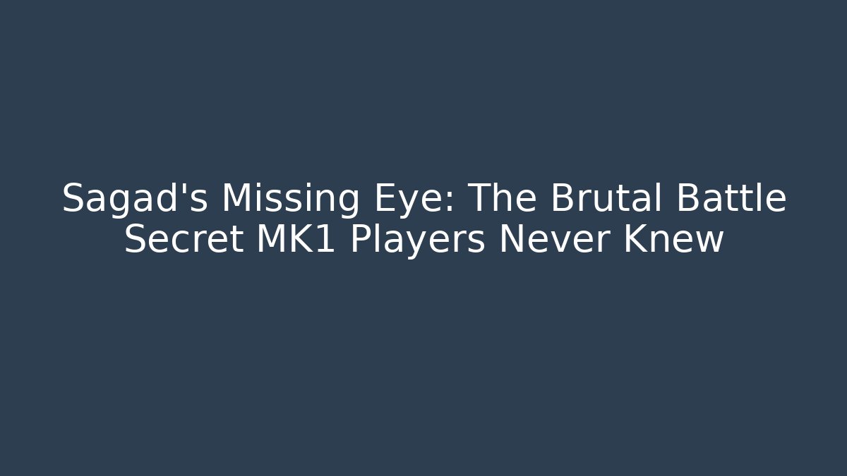 Sagad's Missing Eye: The Brutal Battle Secret MK1 Players Never Knew