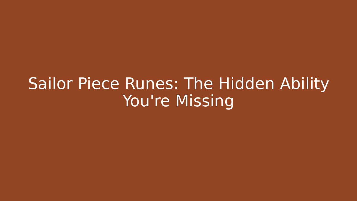 Sailor Piece Runes: The Hidden Ability You're Missing
