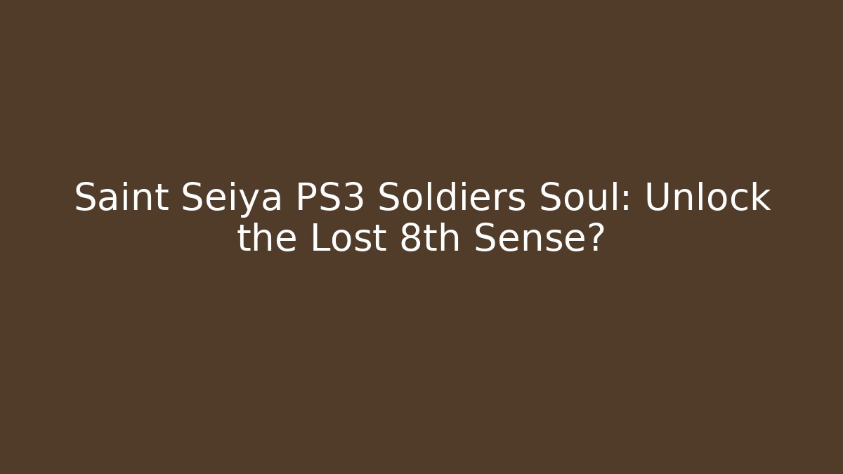 Saint Seiya PS3 Soldiers Soul: Unlock the Lost 8th Sense?