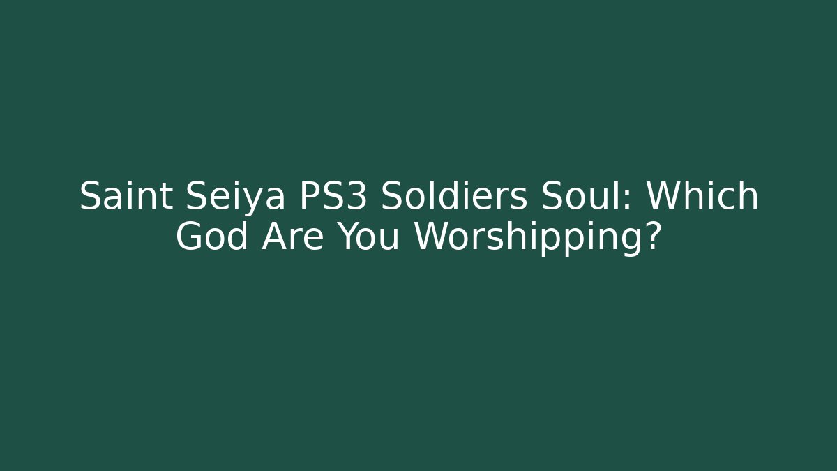 Saint Seiya PS3 Soldiers Soul: Which God Are You Worshipping?