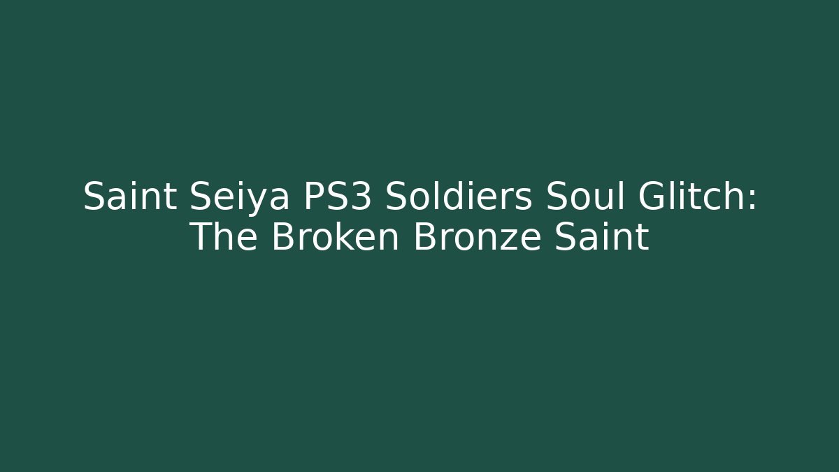 Saint Seiya PS3 Soldiers Soul Glitch: The Broken Bronze Saint - Felix Cat Insurance