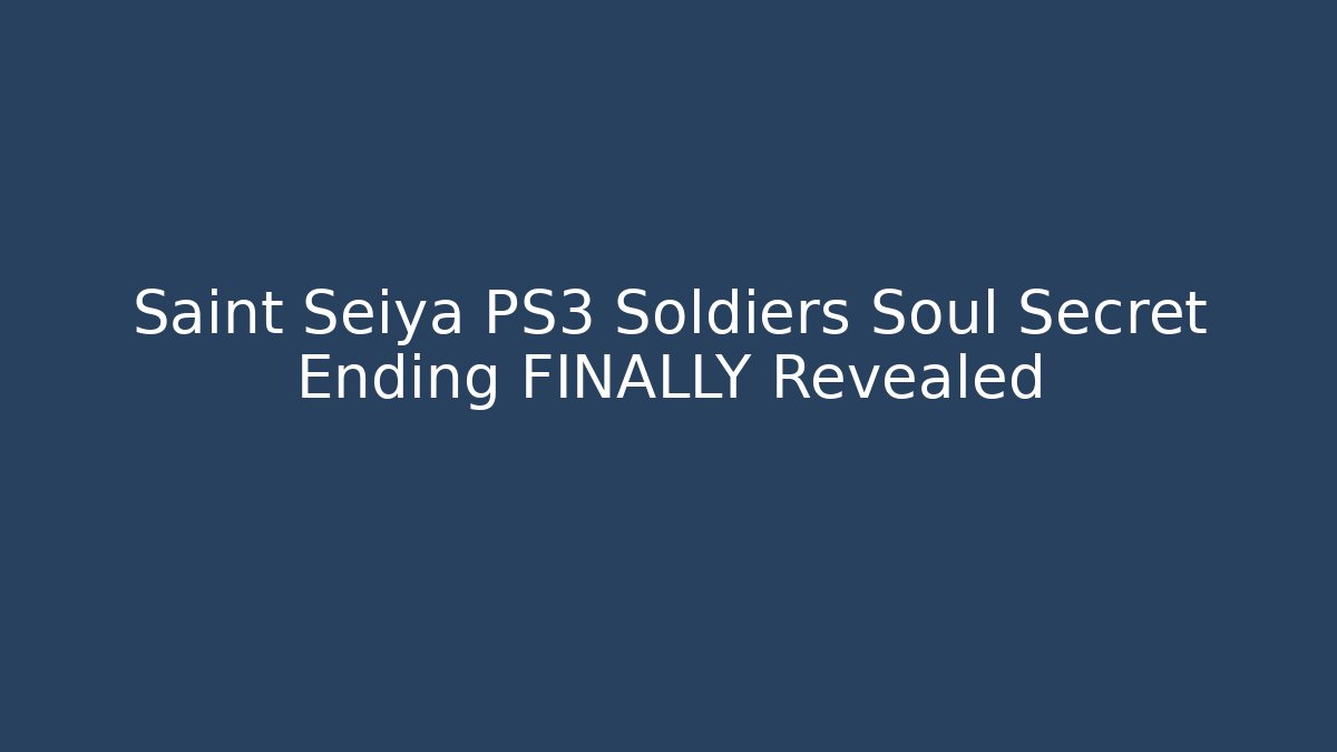 Saint Seiya PS3 Soldiers Soul Secret Ending FINALLY Revealed