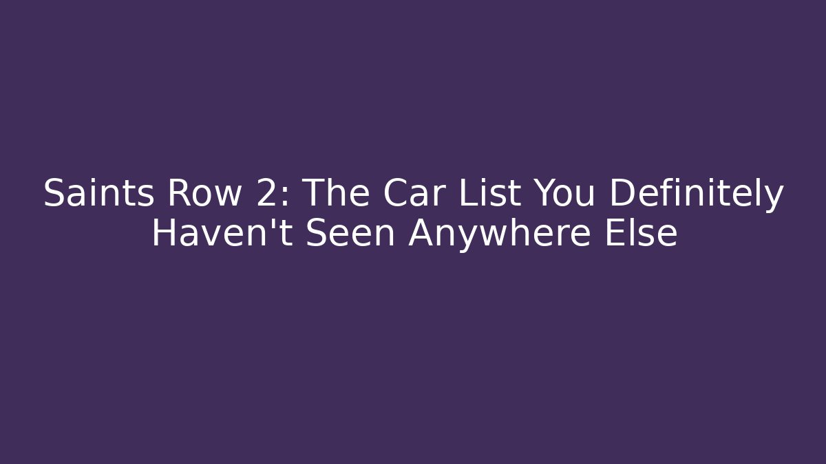 Saints Row 2: The Car List You Definitely Haven't Seen Anywhere Else