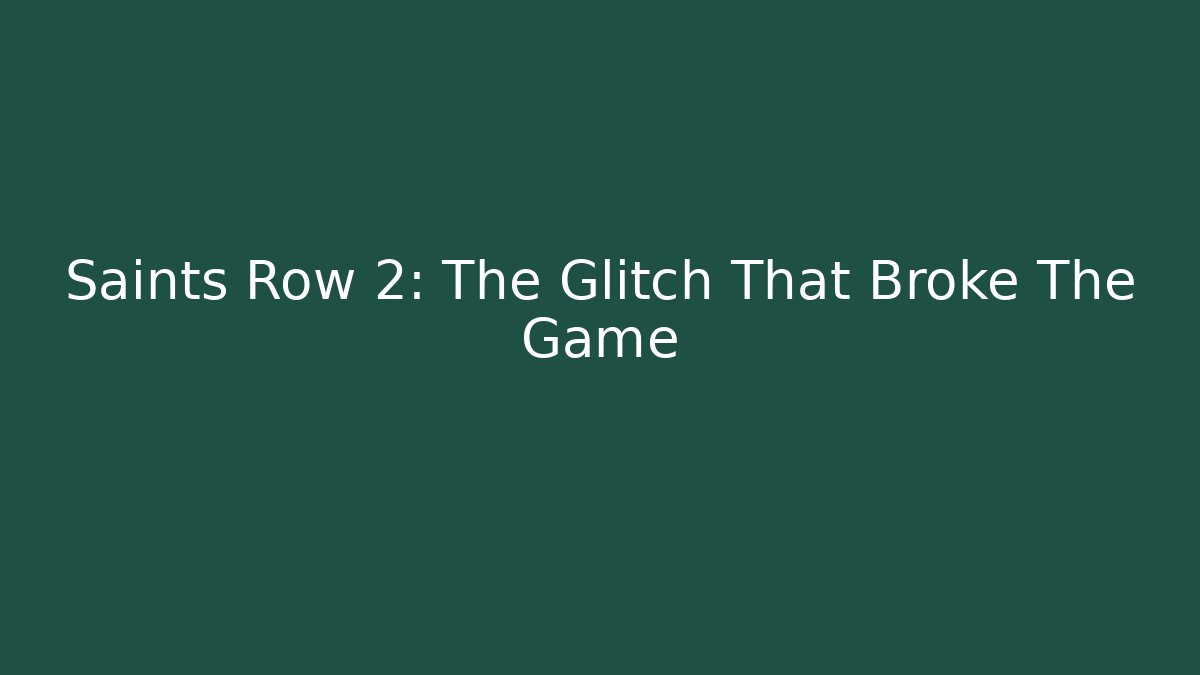 Saints Row 2: The Glitch That Broke The Game