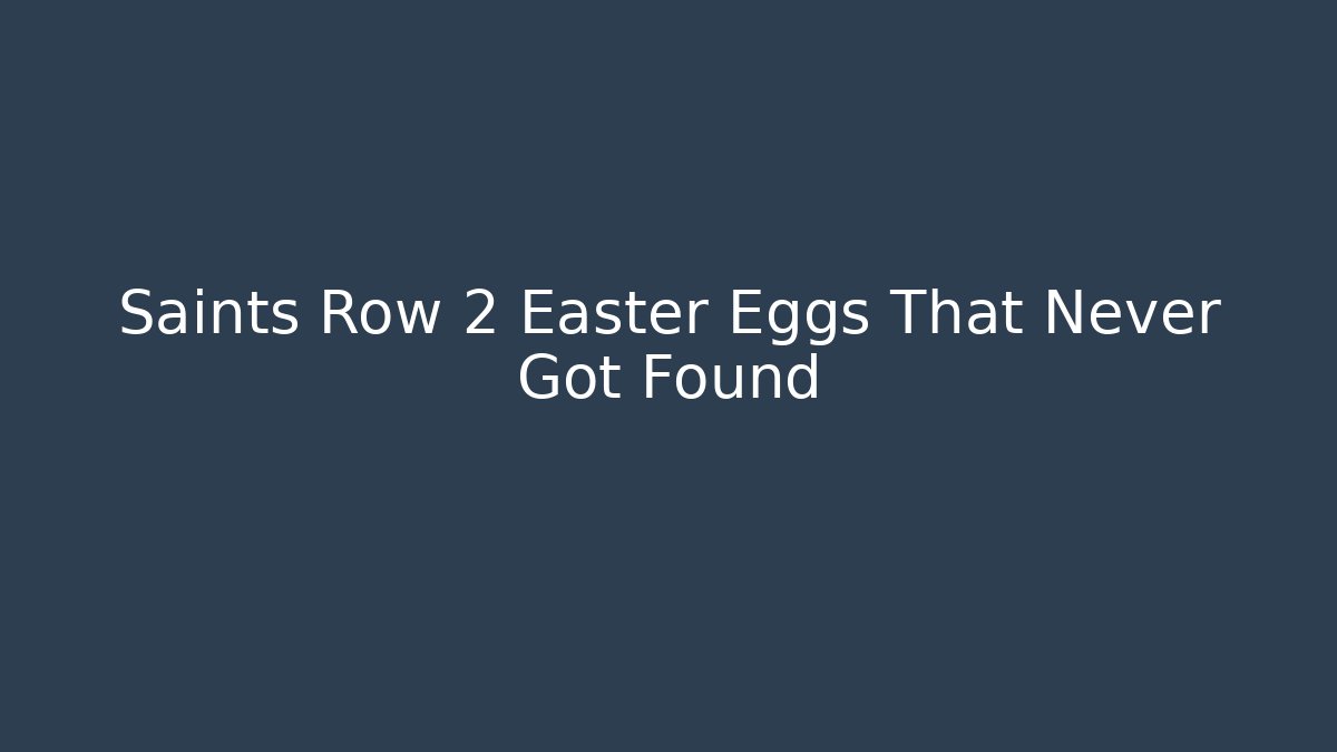 Saints Row 2 Easter Eggs That Never Got Found