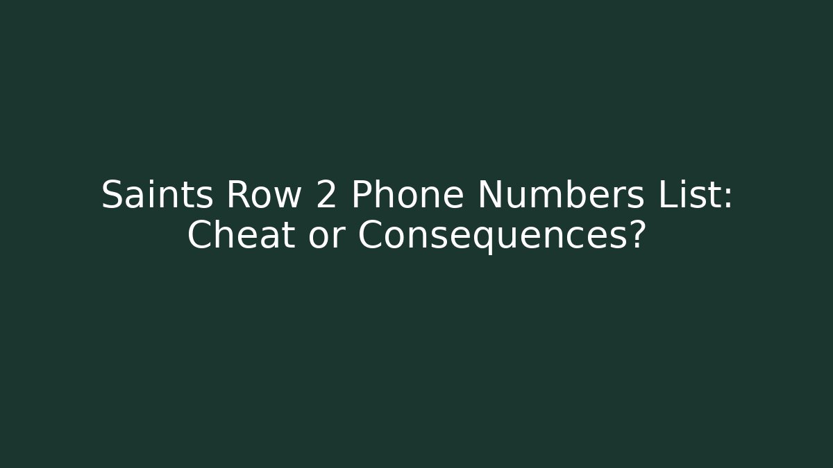 Saints Row 2 Phone Numbers List: Cheat or Consequences?