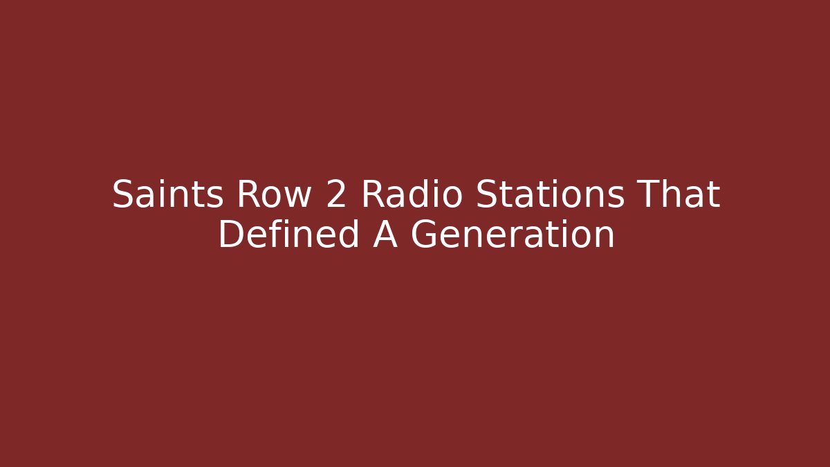 Saints Row 2 Radio Stations That Defined A Generation - Felix Cat Insurance
