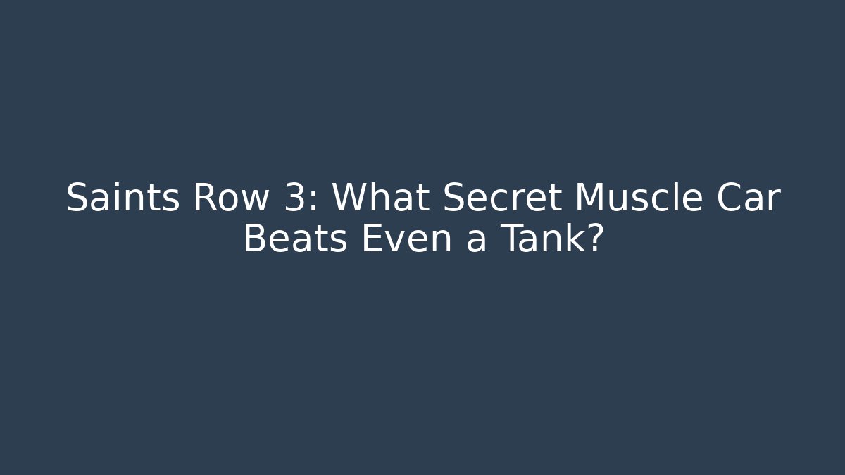 Saints Row 3: What Secret Muscle Car Beats Even a Tank?