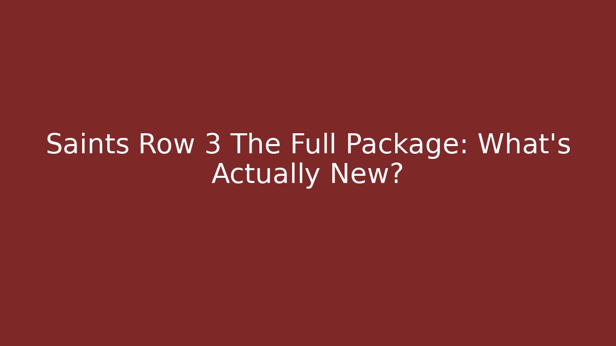 Saints Row 3 The Full Package: What's Actually New?