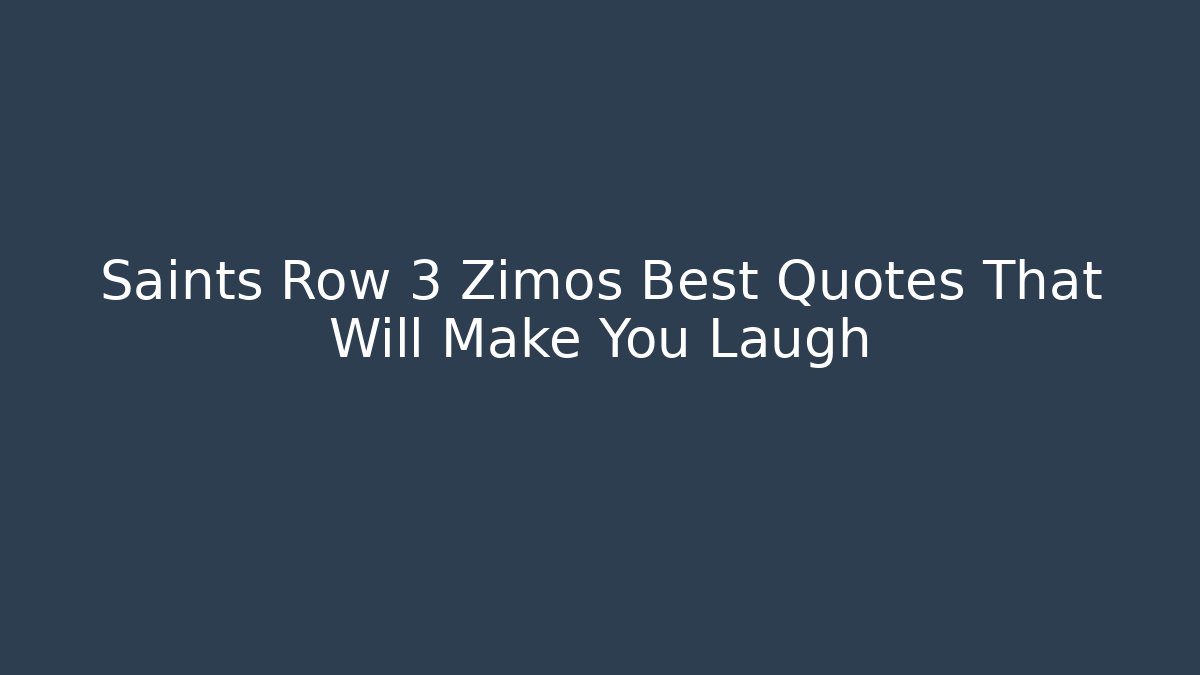Saints Row 3 Zimos Best Quotes That Will Make You Laugh