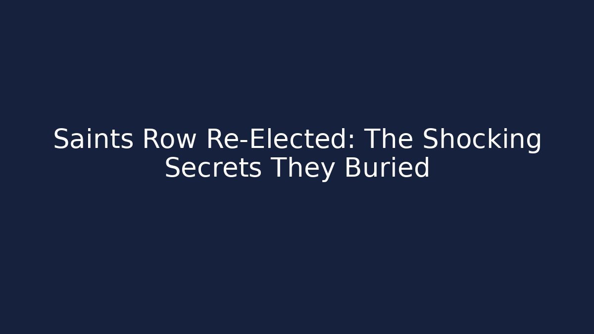 Saints Row Re-Elected: The Shocking Secrets They Buried