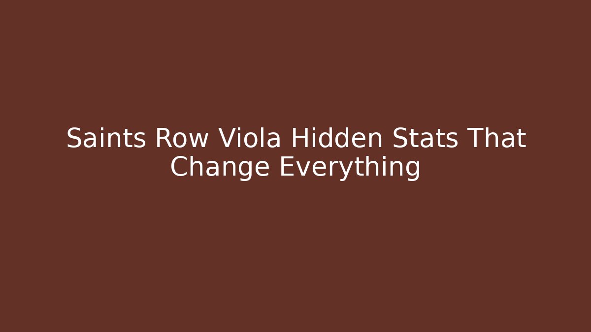 Saints Row Viola Hidden Stats That Change Everything