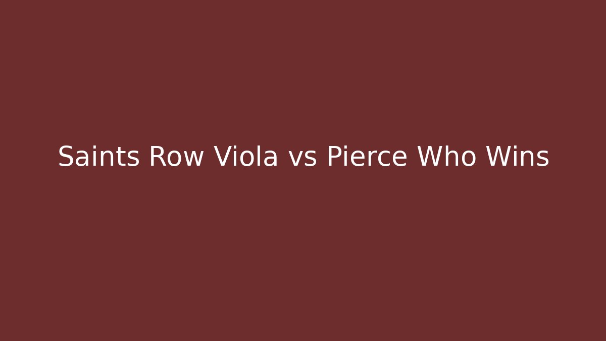 Saints Row Viola vs Pierce Who Wins