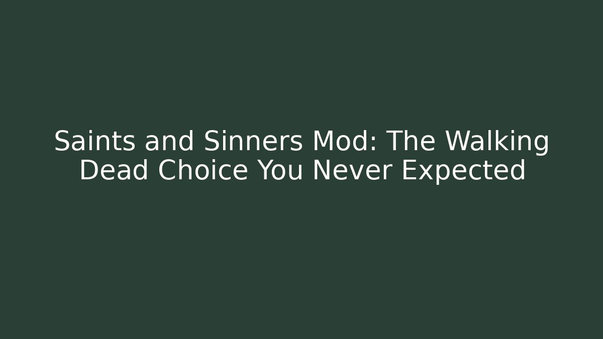 Saints and Sinners Mod: The Walking Dead Choice You Never Expected