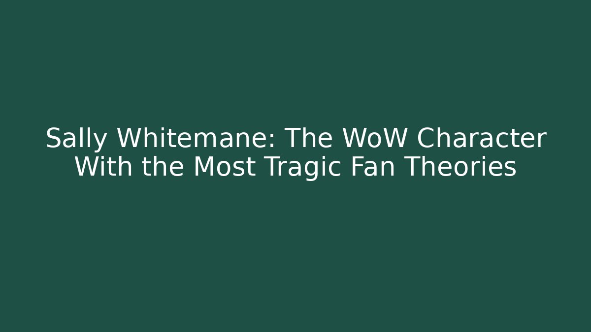 Sally Whitemane: The WoW Character With the Most Tragic Fan Theories