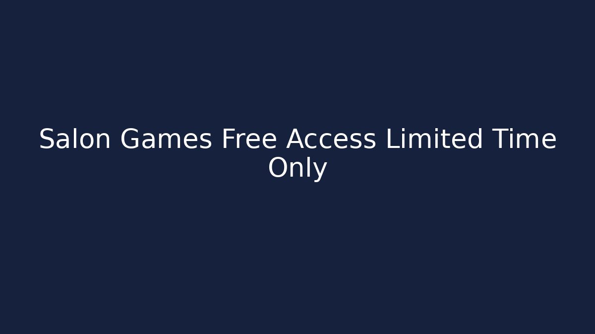 Salon Games Free Access Limited Time Only