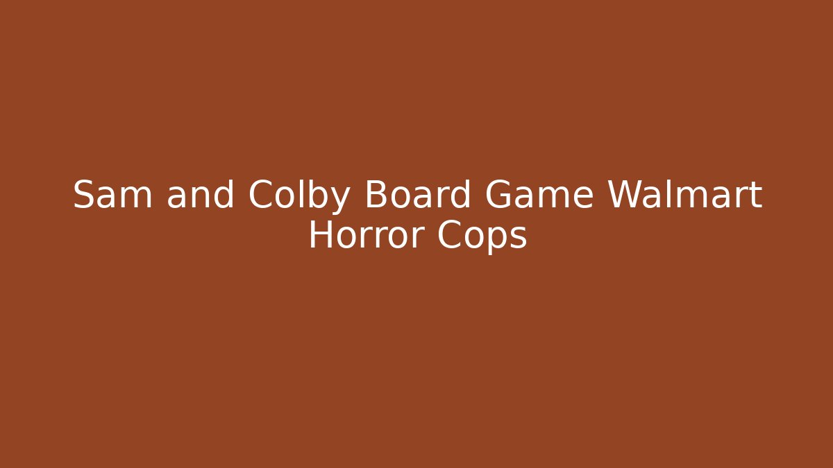 Sam and Colby Board Game Walmart Horror Cops