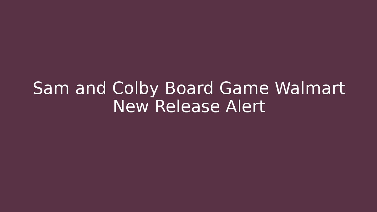Sam and Colby Board Game Walmart New Release Alert