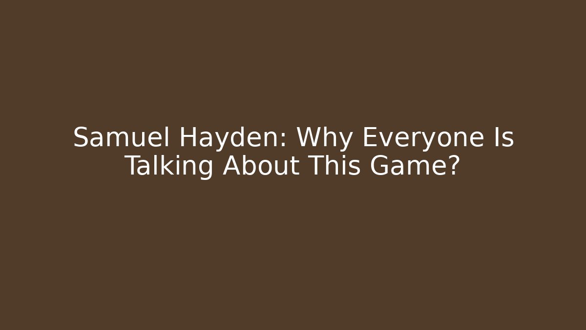 Samuel Hayden: Why Everyone Is Talking About This Game? - Felix Cat Insurance