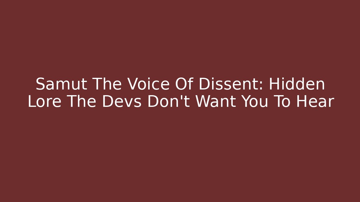 Samut The Voice Of Dissent: Hidden Lore The Devs Don't Want You To Hear