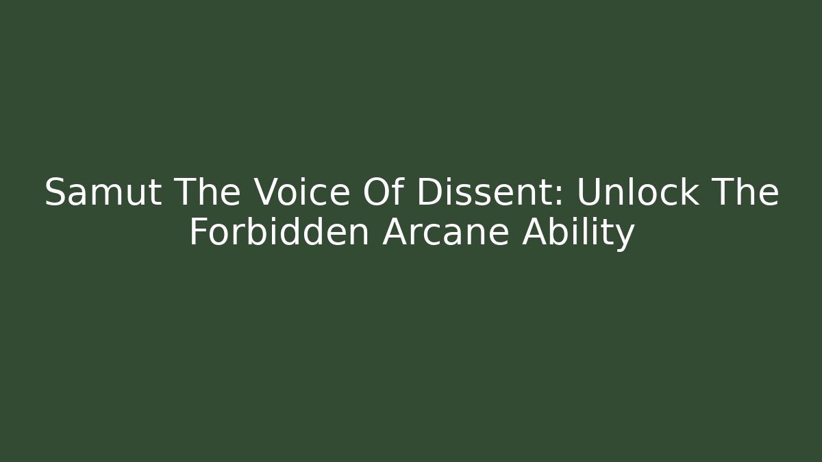 Samut The Voice Of Dissent: Unlock The Forbidden Arcane Ability
