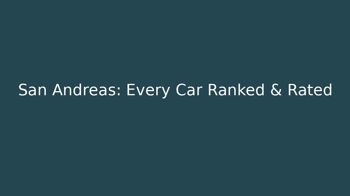 San Andreas: Every Car Ranked & Rated