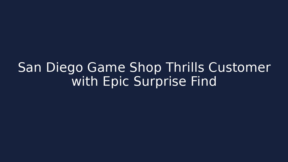 San Diego Game Shop Thrills Customer with Epic Surprise Find