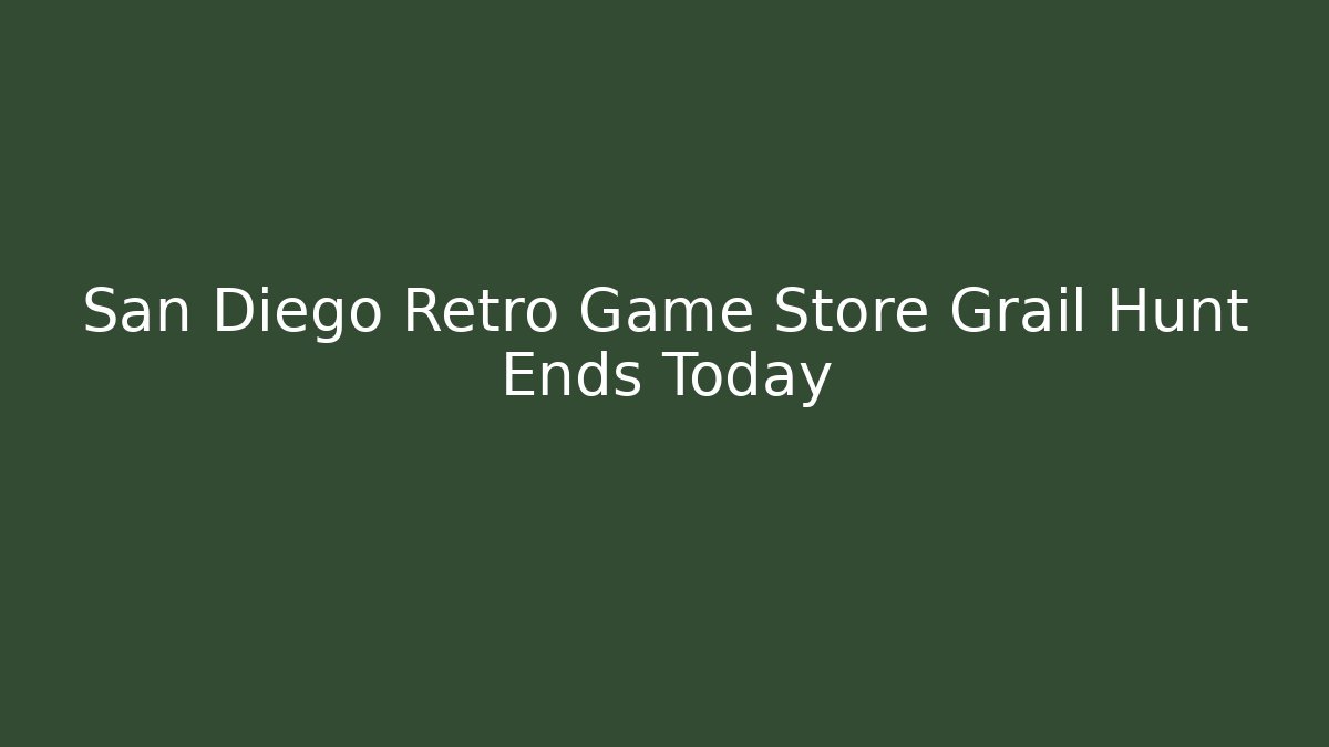 San Diego Retro Game Store Grail Hunt Ends Today