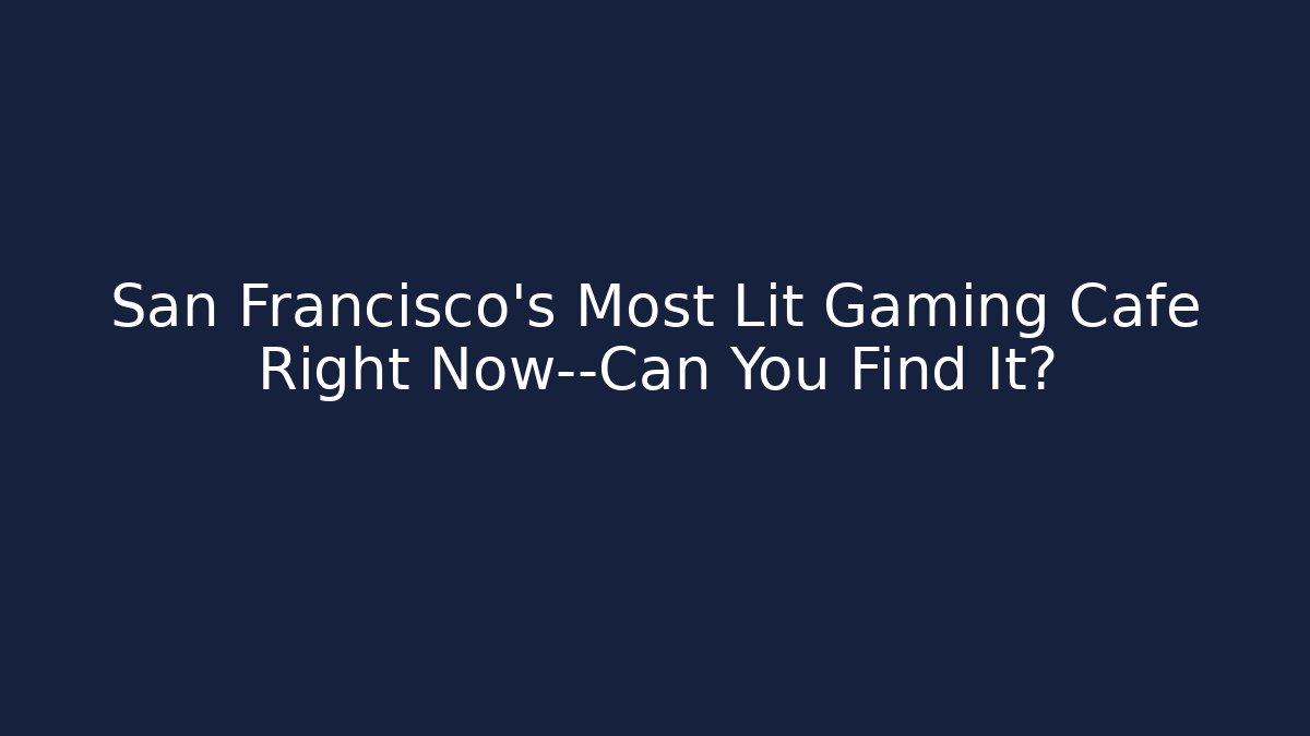 San Francisco's Most Lit Gaming Cafe Right Now—Can You Find It?