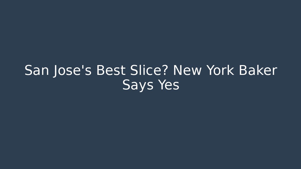 San Jose's Best Slice? New York Baker Says Yes