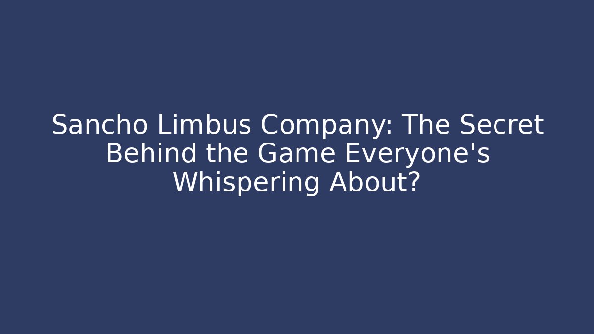 Sancho Limbus Company: The Secret Behind the Game Everyone’s Whispering About?